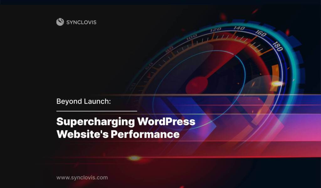 Beyond Launch: Supercharging WordPress Website's Performance 1 Beyond Launch: Supercharging WordPress Website's Performance
