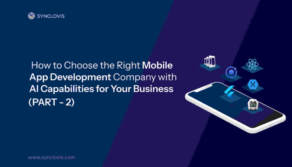How to Choose the Right Mobile App Development Company with AI Capabilities for Your Business