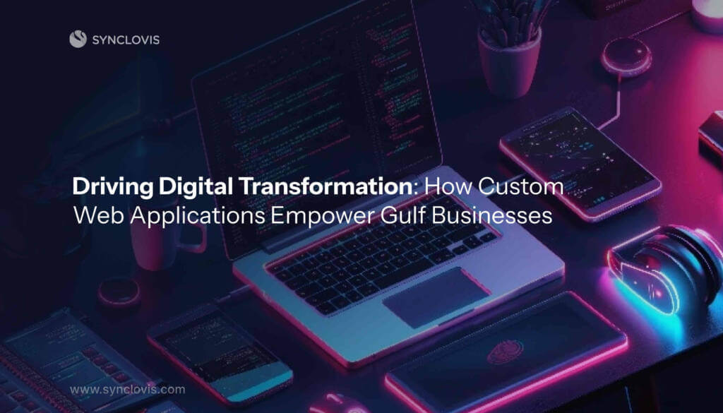 How Custom Web Applications Empower Gulf Businesses